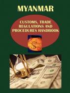 Myanmar Customs, Trade Regulations And Procedures Handbook edito da International Business Publications, Usa