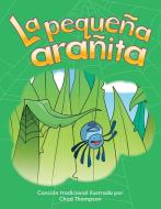 La Pequena Aranita (the Itsy Bitsy Spider) (Spanish Version) (El Tiempo (Weather)) di Chad Thompson edito da TEACHER CREATED MATERIALS