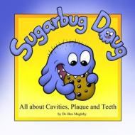 Sugarbug Doug: All about Cavities, Plaque, and Teeth di Dr Ben Magleby edito da Booksurge Publishing