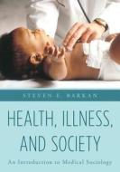 Health, Illness, and Society di Steven Barkan edito da Rowman & Littlefield
