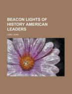 Beacon Lights Of History, Volume 12 Amer di John Lord edito da Rarebooksclub.com