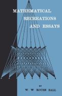Mathematical Recreations And Essays di W. W. Rouse Ball edito da Home Farm Books