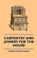 Carpentry and Joinery for the House di Francis Chilton-Young edito da Carveth Press