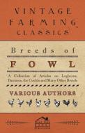 Breeds of Fowl - A Collection of Articles on Leghorns, Bantams, the Cochin and Many Other Breeds di Various edito da Buck Press