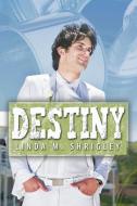 Destiny di Linda M. Shrigley edito da AUTHORHOUSE