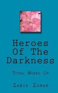Heroes of the Darkness: Total Works of Zahid Zaman di Zahid Zaman edito da Createspace