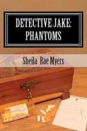 Detective Jake: Phantoms di Sheila Rae Myers edito da Createspace