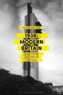 1938: Modern Britain di Michael John (University of Westminster Law edito da Bloomsbury Publishing PLC
