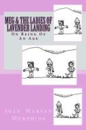 A Meg Novel: Meg & the Ladies of Lavender Landing: On Becoming of an Age di Joan Marsan-Murphine edito da Createspace
