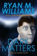 Dark Matters di Ryan M. Williams edito da Createspace