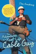 The Adventures of a Real-Life Cable Guy di Dan Armstrong edito da Lulu Publishing Services