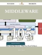 Middleware 105 Success Secrets - 105 Most Asked Questions on Middleware - What You Need to Know di Denise Ferguson edito da Emereo Publishing