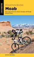 Mountain Biking Moab: More Than 40 of the Area's Greatest Off-Road Bicycle Rides di David Crowell edito da FALCON PR PUB