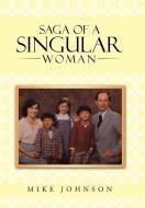 Saga of a Singular Woman di Mike Johnson edito da AuthorHouse