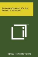 Autobiography of an Elderly Woman di Mary Heaton Vorse edito da Literary Licensing, LLC