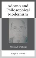Adorno and Philosophical Modernism di Roger Foster edito da Lexington Books