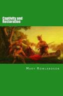 Captivity and Restoration di Mary Rowlandson edito da Createspace