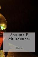 Ashura E Muharram di Talee edito da Createspace