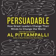 Persuadable: How Great Leaders Change Their Minds to Change the World di Al Pittampalli edito da HarperCollins (Blackstone)