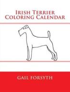 Irish Terrier Coloring Calendar di Gail Forsyth edito da Createspace