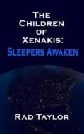 The Children of Xenakis: Sleepers Awaken di Rad Taylor edito da Createspace