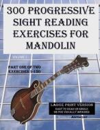 300 Progressive Sight Reading Exercises for Mandolin Large Print Version: Part One of Two, Exercises 1-150 di Robert Anthony edito da Createspace