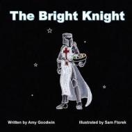 The Bright Knight di Amy Goodwin edito da Createspace