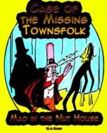 Case of the Missing Townsfolk: Mad in the Nut House di W. a. Henway edito da Createspace