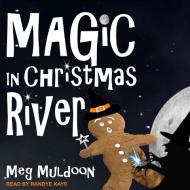 Magic in Christmas River: A Christmas Cozy Mystery di Meg Muldoon edito da Tantor Audio