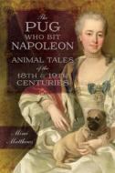 The Pug Who Bit Napoleon di Mimi Matthews edito da Pen & Sword Books Ltd