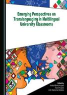 Emerging Perspectives On Translanguaging In Multilingual University Classrooms edito da Cambridge Scholars Publishing