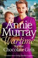 Wartime For The Chocolate Girls di Annie Murray edito da Pan Macmillan