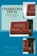 L'Industria Halal: Opportunita E Le Sfide di Hussein Elasrag edito da Createspace Independent Publishing Platform