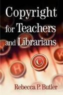 Copyright for Teachers and Librarians di Rebecca P. Butler edito da Neal-Schuman Publishers