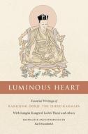 Luminous Heart: Essential Writings of Rangjung Dorje, the Third Karmapa di Karl Brunnhoelzl edito da SNOW LION PUBN
