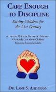 Care Enough to Discipline: Raising Children for the 21st Century di Lane S. Anderson edito da PENTLAND PR LTD
