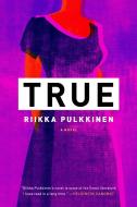 True di Riikka Pulkkinen edito da OTHER PR LLC