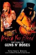 Watch You Bleed: The Saga of Guns N' Roses di Stephen Davis edito da GOTHAM BOOKS