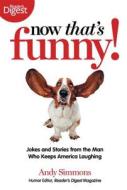 Now That's Funny!: Jokes and Stories from the Man Who Keeps America Laughing di Andy Simmons edito da Reader's Digest Association