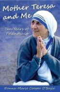 Mother Teresa and Me: Ten Years of Friendship di Donna-Marie Cooper O'Boyle edito da OUR SUNDAY VISITOR