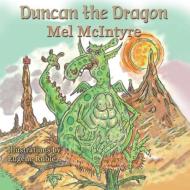 Duncan the Dragon di Mel Mcintyre edito da Guardian Angel Publishing, Inc