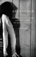 Abandoned: America's Lost Youth and the Crisis of Disconnection di Anne Kim edito da NEW PR