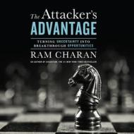 The Attacker's Advantage: Turning Uncertainty Into Breakthrough Opportunities di Ram Charan edito da HighBridge Audio