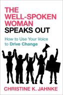 The Well-Spoken Woman Speaks Out di Christine K. Jahnke edito da Prometheus Books