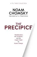 The Precipice: Neoliberalism, the Pandemic, and the Urgent Need for Radical Change: Neoliberalism, the Pandemic and Urgent Need for Radical Change di Noam Chomsky, C. J. Polychroniou edito da HAYMARKET BOOKS