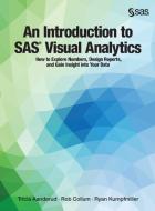 An Introduction to SAS Visual Analytics: How to Explore Numbers, Design Reports, and Gain Insight into Your Data di Tricia Aanderud, Rob Collum, Ryan Kumpfmiller edito da SAS INST