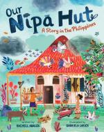Our Nipa Hut: A Story in the Philippines di Rachell Abalos edito da BAREFOOT BOOKS