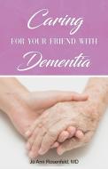 Caring for Your Friend with Dementia di Jo Ann Rosenfeld edito da DORRANCE PUB CO INC