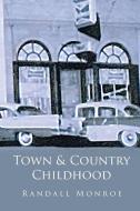 Town and Country Childhood di Randall Monroe edito da Page Publishing, Inc.
