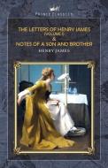 The Letters of Henry James (volume I) & Notes of a Son and Brother di Henry James edito da PRINCE CLASSICS